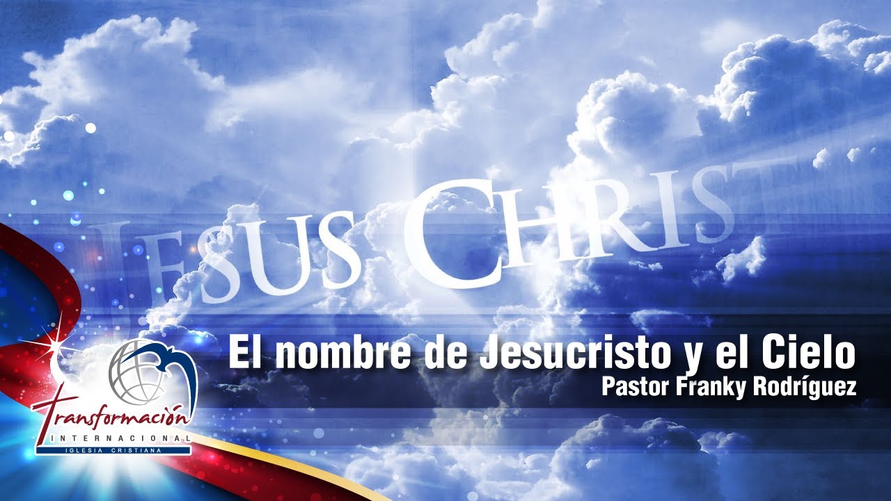 El nombre de Jesucristo y el Cielo | Pastor Franky Rodríguez