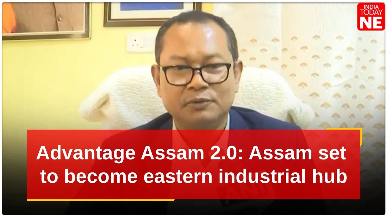 Advantage Assam 2.0: Assam set to become eastern industrial hub
