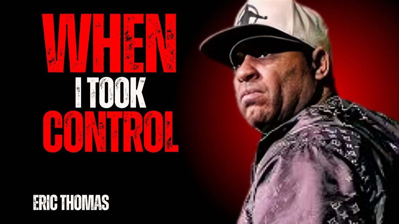 WHEN I TOOK CONTROL || THE MOST POWERFUL SPEECH BY ERIC THOMAS..