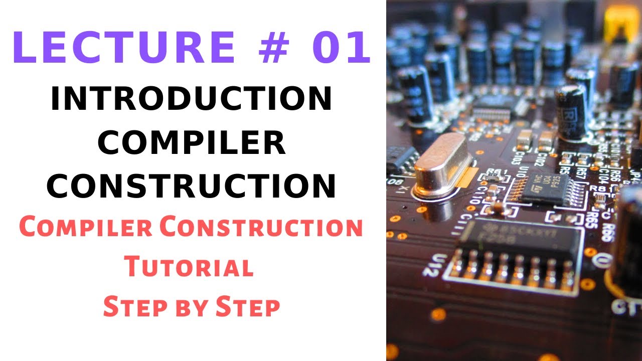 Introduction to Compiler Construction | Compiler Construction Tutorial - Urdu/Hindi - Lecture 01