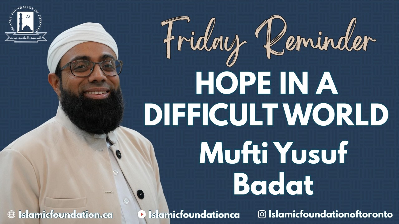 Hope in a Difficult World | Friday Reminder | Mufti Yusuf Badat