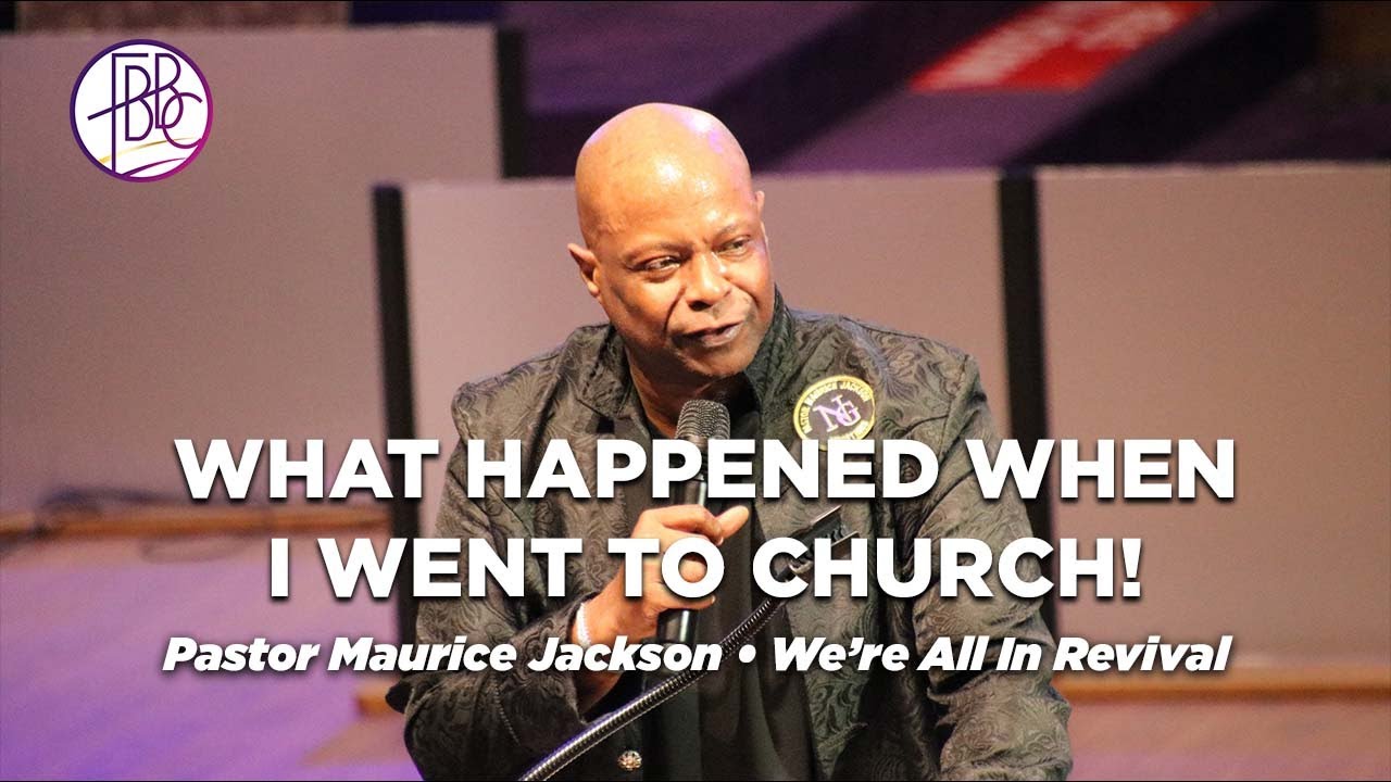 Pastor Maurice Jackson • What Happened When I Went To Church • FBBC We're All In Revival