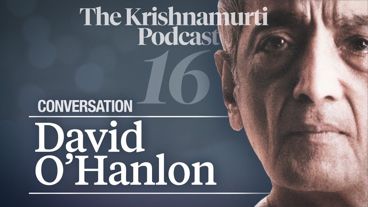 The Krishnamurti Podcast - Ep. 16 - Conversation with David O’Hanlon