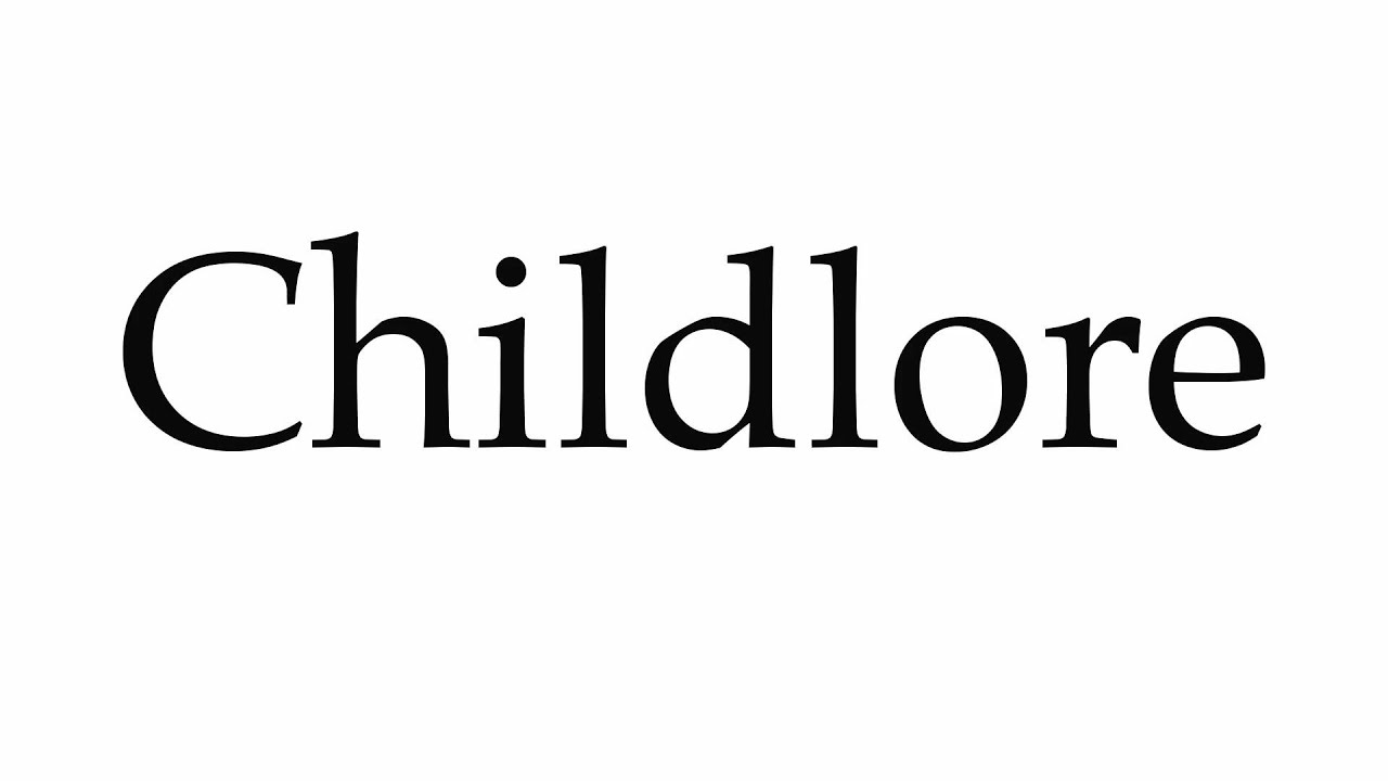 How to Pronounce Childlore