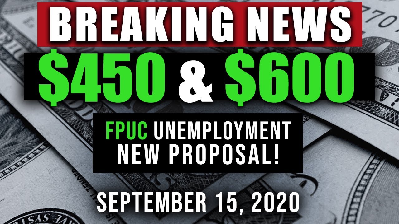 UNEMPLOYMENT $600 & $450 PER WEEK FPUC UPDATE 09/15/2020 (BREAKING NEWS! PROPOSAL)