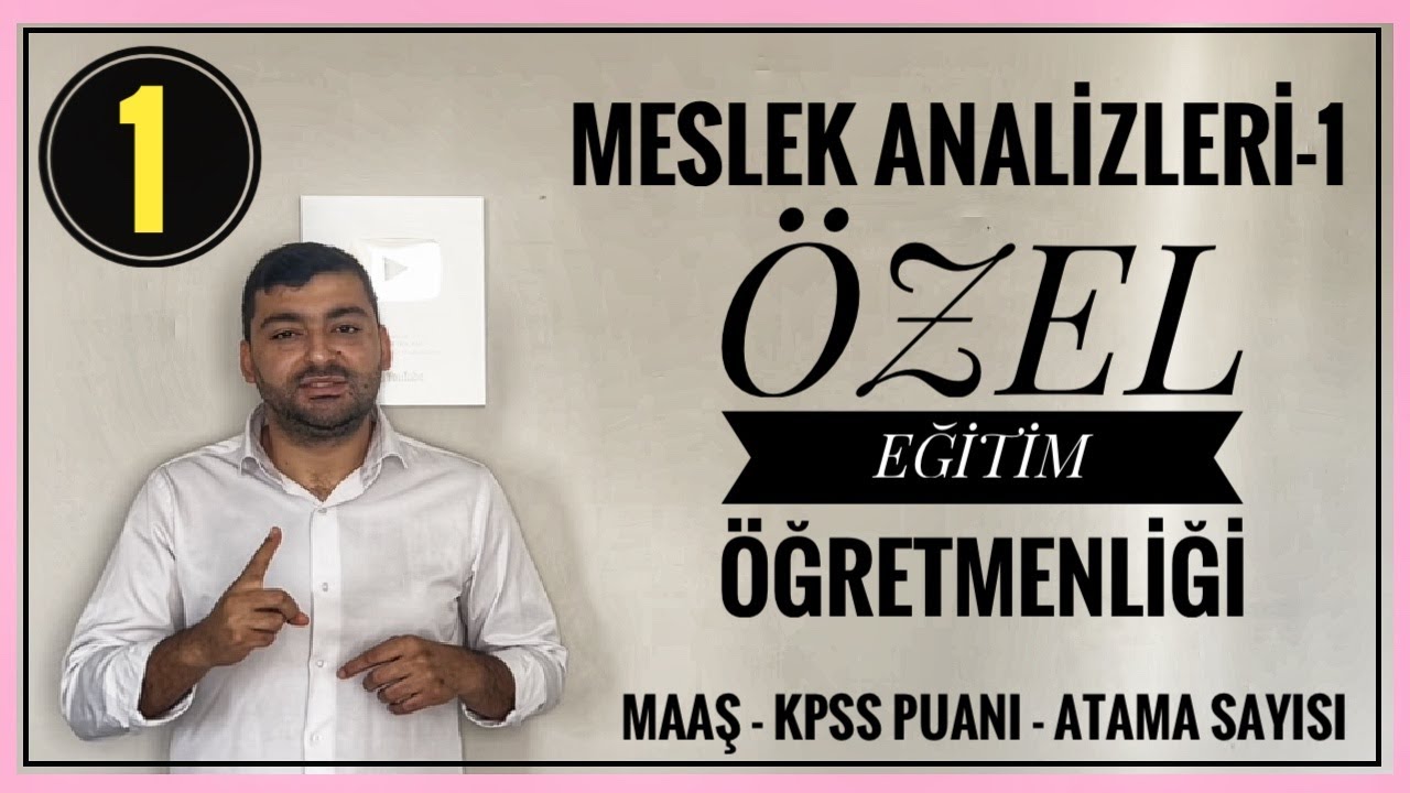 ÖZEL EĞİTİM ÖĞRETMENLİĞİ MESLEK ANALİZİ (ÖNÜ AÇIK BÖLÜMLER -1) ÖZEL EĞİTİM ÖĞRETMENLİĞİ MAAŞ ATAMA