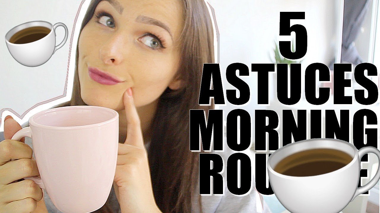5 ASTUCES de MORNING ROUTINE !