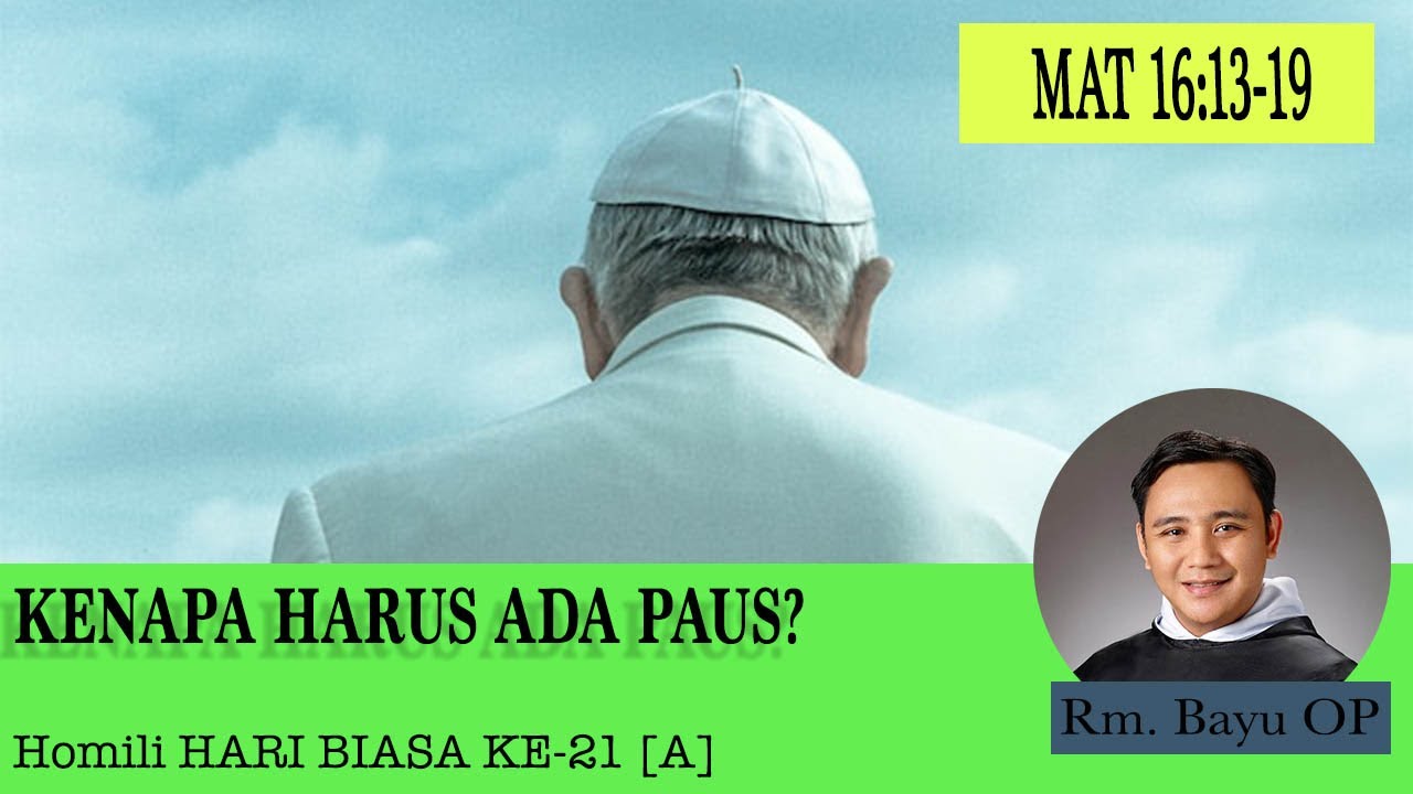 KENAPA GEREJA KATOLIK BUTUH PAUS? [HOMILI RM. BAYU OP, MINGGU BIASA KE-21 - A]