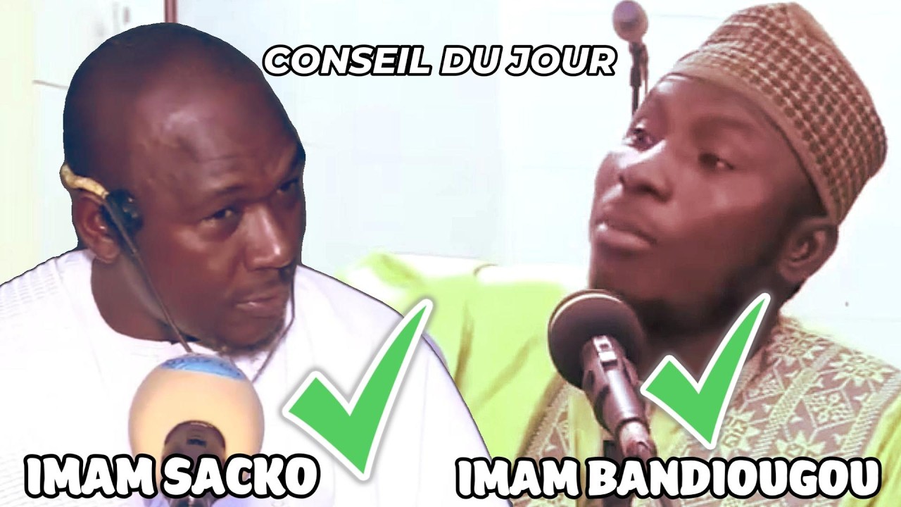 CONSEIL DU JOUR - IMAM BANDIOUGOU & IMAM SACKO | ENSEIGNEMENTS IMPORTANTS