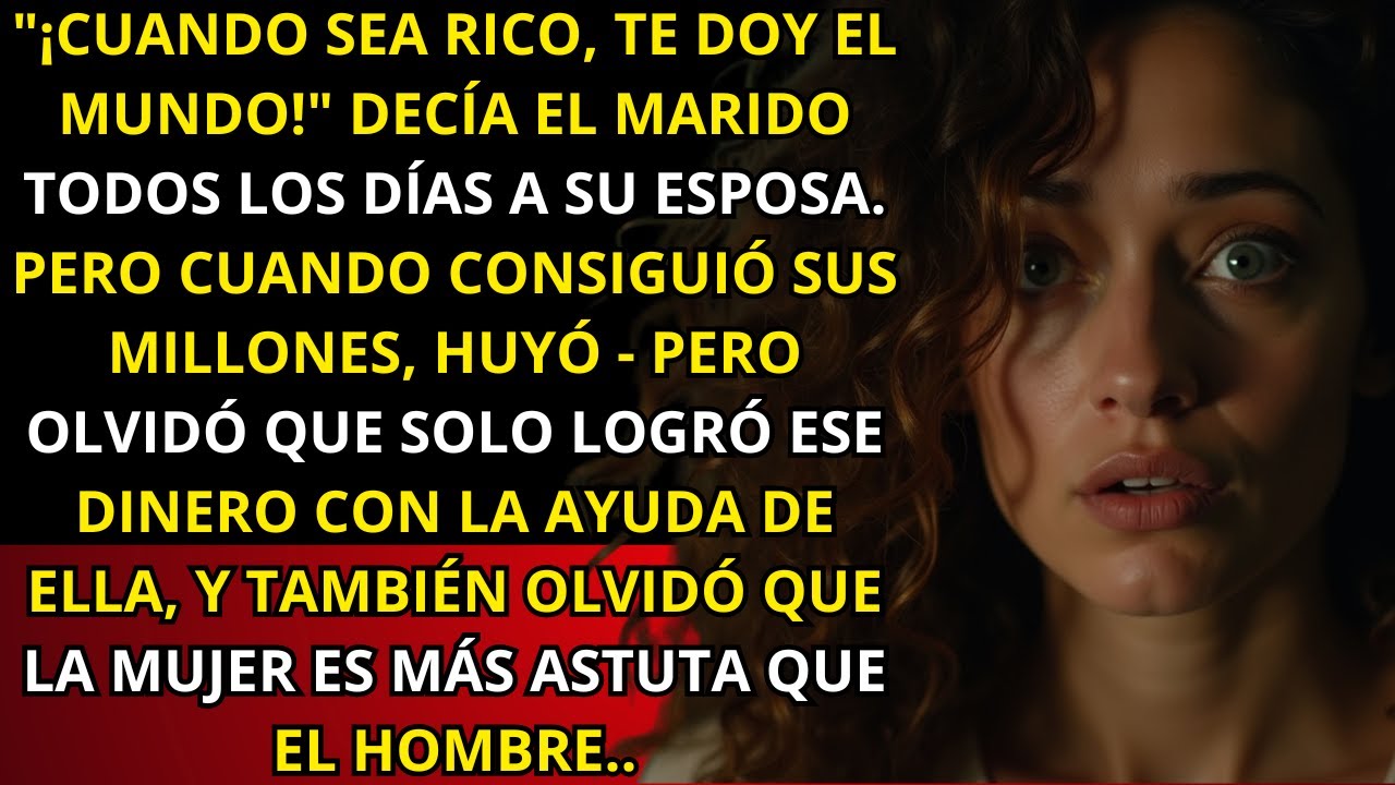 'CUANDO SEA RICO, TE DOY EL MUNDO'- decía el marido, hasta que llegaron sus millones y desapareció..