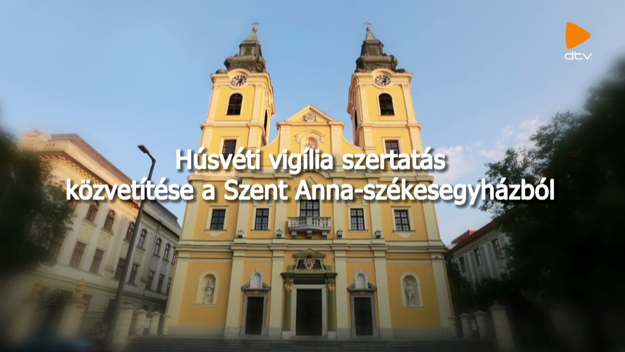 Húsvéti vigília szertartás – közvetítés a Szent Anna székesegyházból