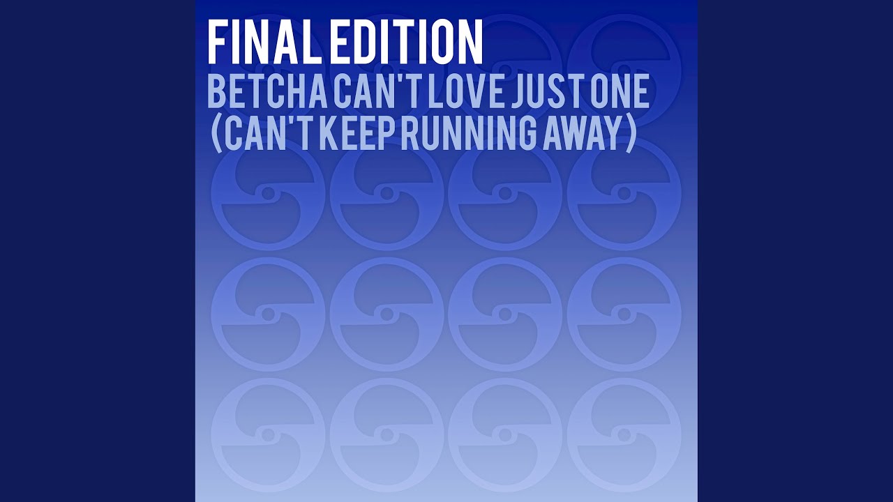 Betcha Can't Love Just One (Can't Keep Running Away)