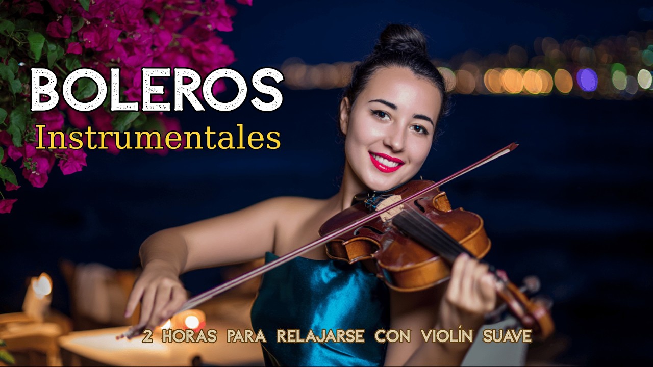 Vol. 143 | 2 Horas para Relajarse con Violín Suave | Latin Boleros Románticos Instrumentales
