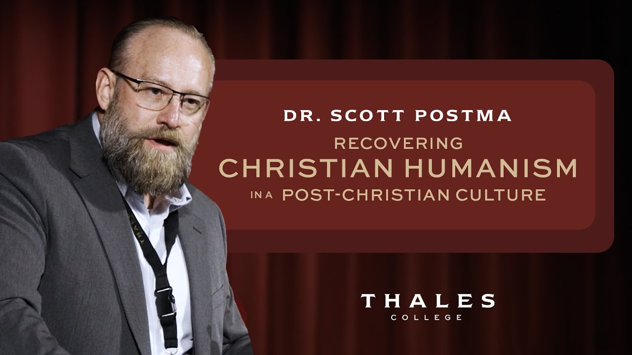 Recovering Christian Humanism in a Post-Christian Culture - Dr. Scott Postma