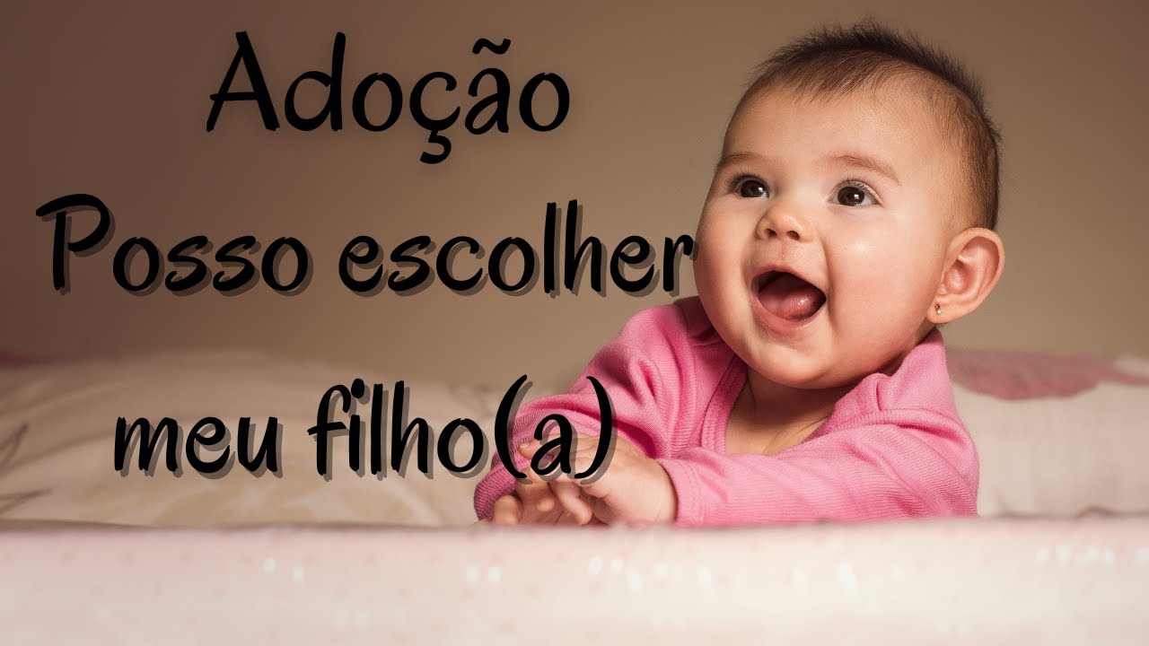 Adoção, posso escolher meu filho(a)?