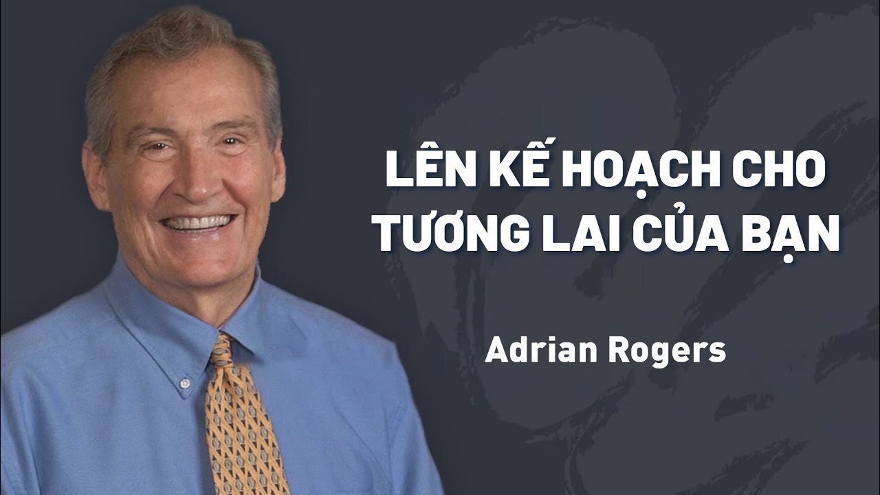 Bài Giảng: Lên Kế Hoạch Cho Tương Lai Của Bạn | Adrian Rogers