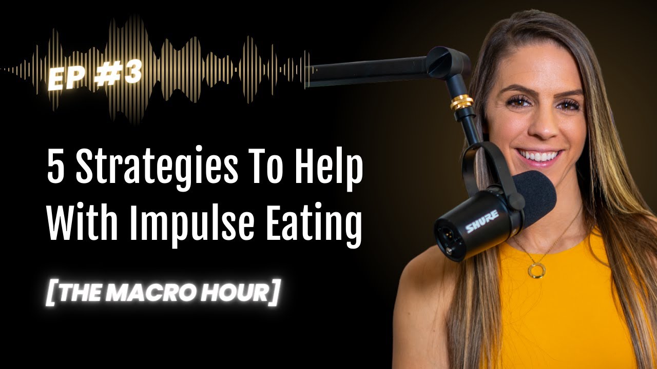 5 Strategies To Help With Impulse Eating | Ep. 3