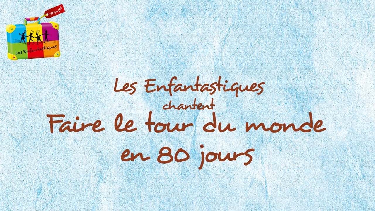 FAIRE LE TOUR DU MONDE EN 80 JOURS - Les Enfantastiques - Lyrics