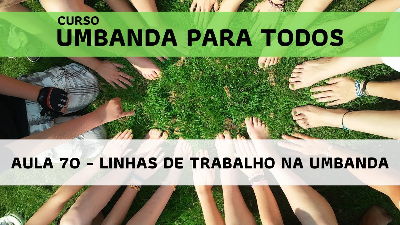 Umbanda para todos: Aula 70 - Linhas de Trabalho na Umbanda