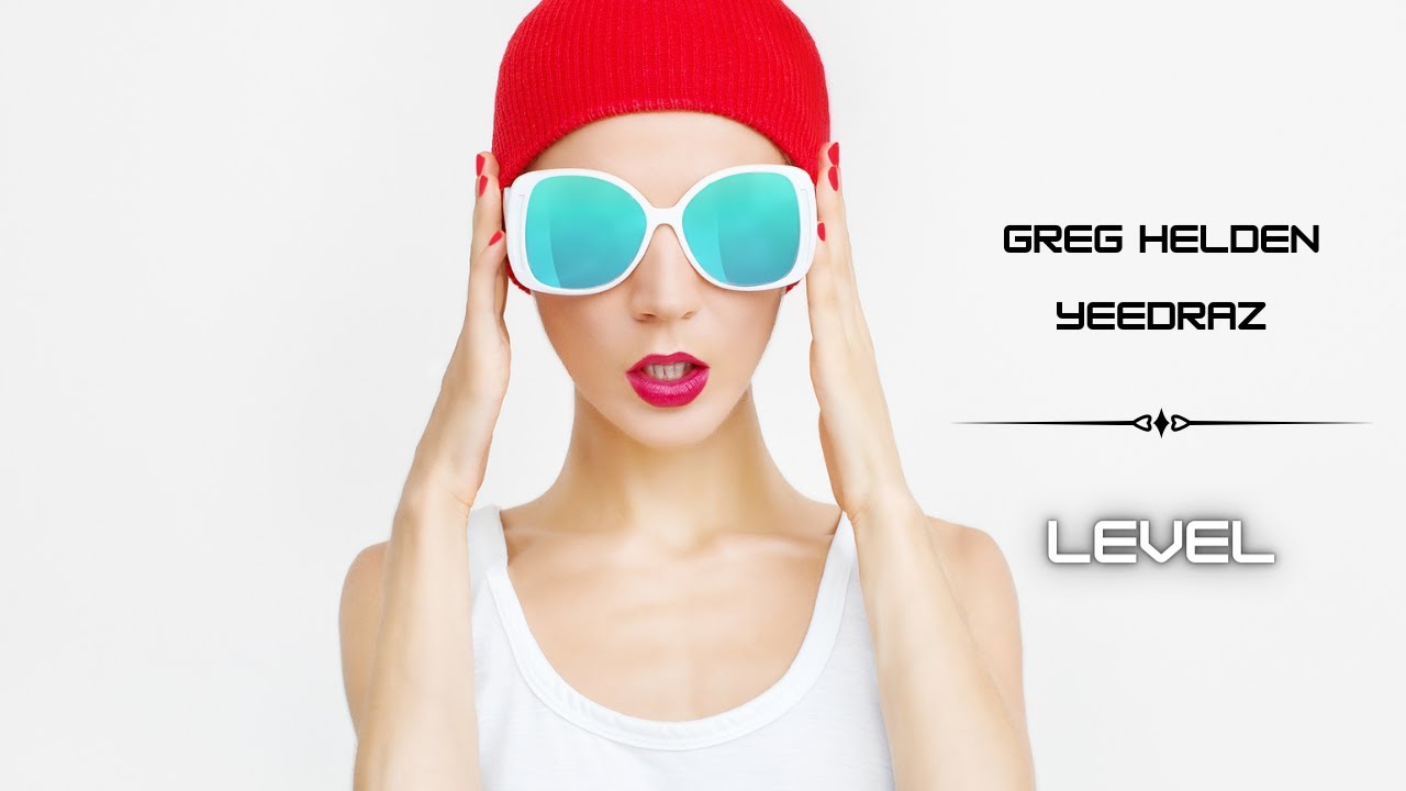 Greg Helden - Level (ft. Yeedraz)