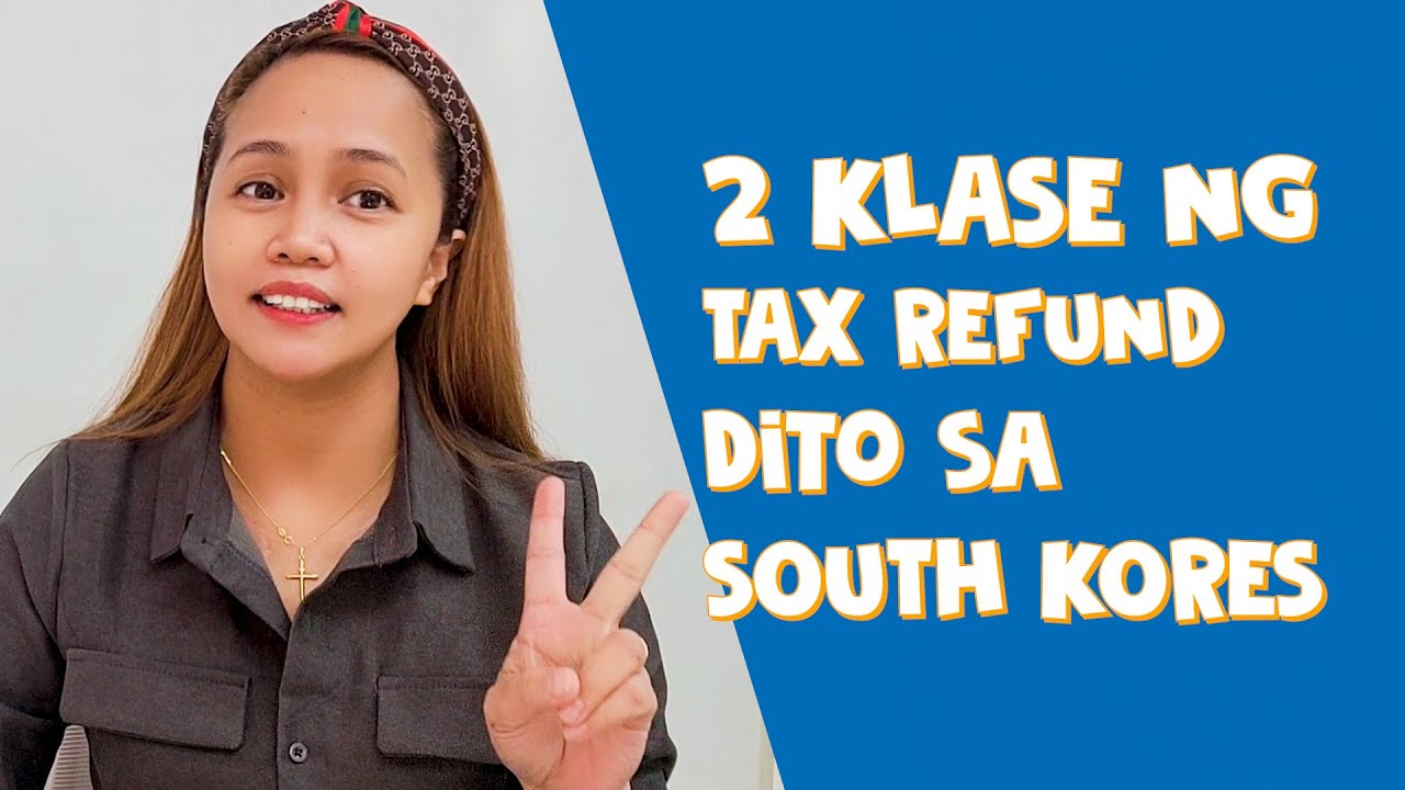 [TAX REFUND] DALAWANG KLASE NG TAX REFUND SA SOUTH KOREA