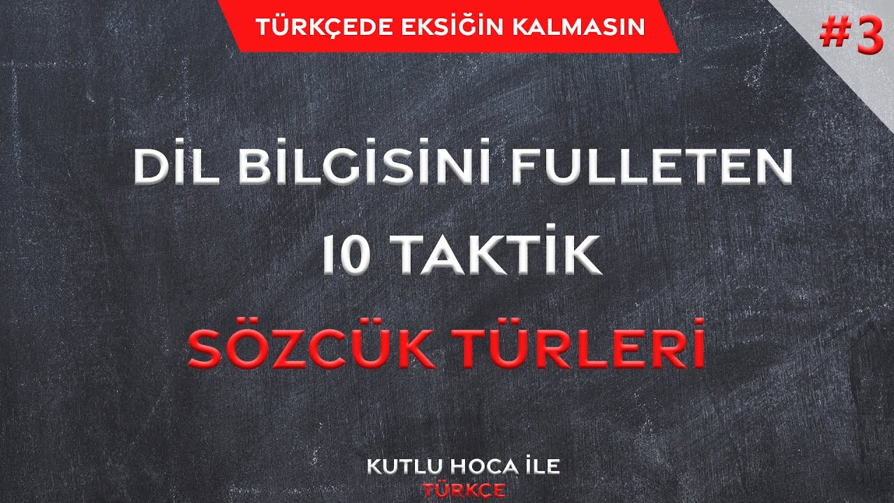 S&Ouml;ZC&Uuml;K T&Uuml;RLERİ | DİL BİLGİSİNİ FULLETEN 10 TAKTİK |  KUTLU HOCA İLE T&Uuml;RK&Ccedil;E #3