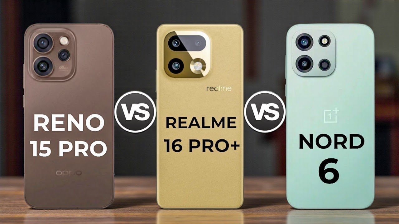Oppo Reno 15 Pro 5G Vs Vs Realme 16 Pro+ 5G Vs Oneplus Nord 6 5G
