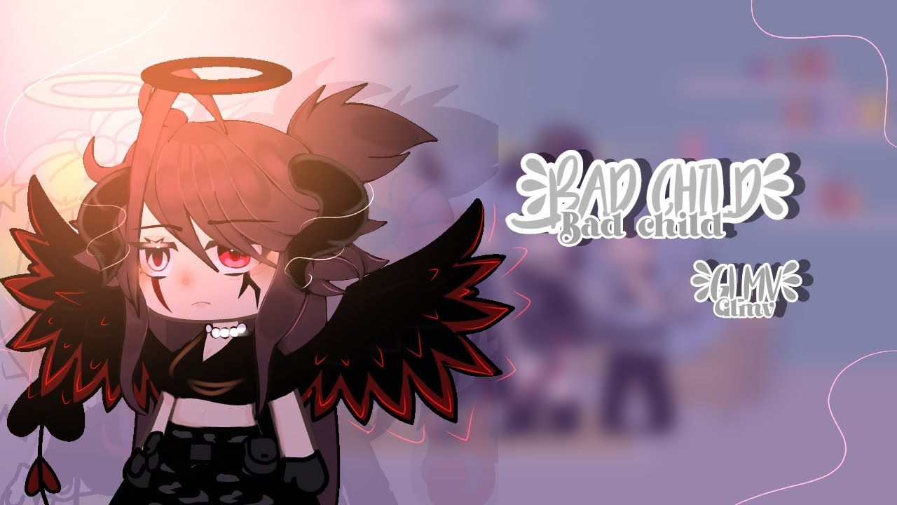 🌼Bad child ((glmv)) 🌻