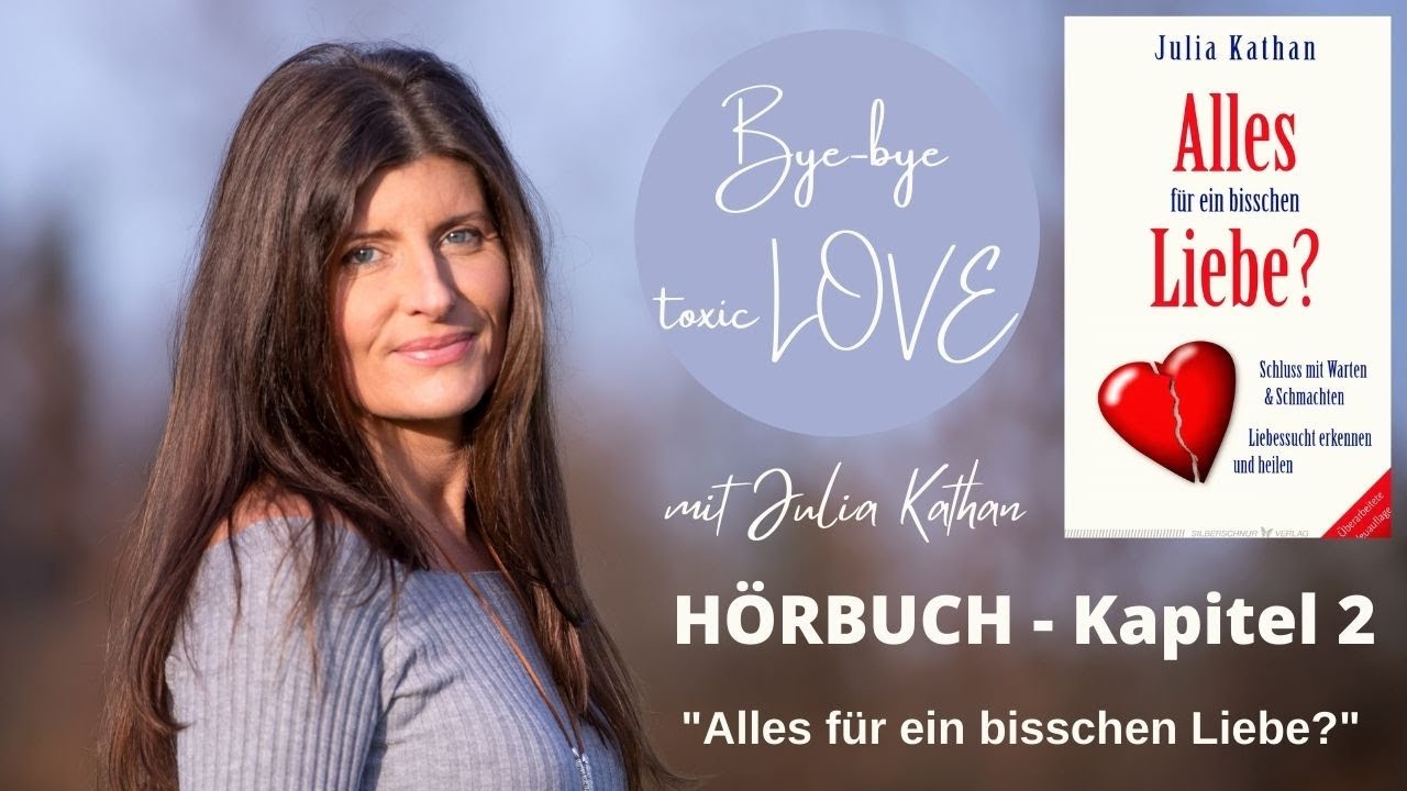 HÖRBUCH: „Alles für ein bisschen LIEBE?“ ♡ Toxische Liebe erkennen - Kapitel 2 - von Julia Kathan