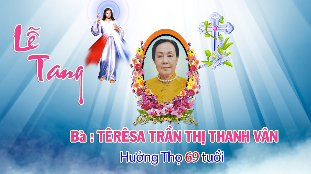 ✝️RIP✝️ Lễ Tang Bà Têrêsa : TRẦN THỊ THANH VÂN - hưởng thọ 69 tuổi
