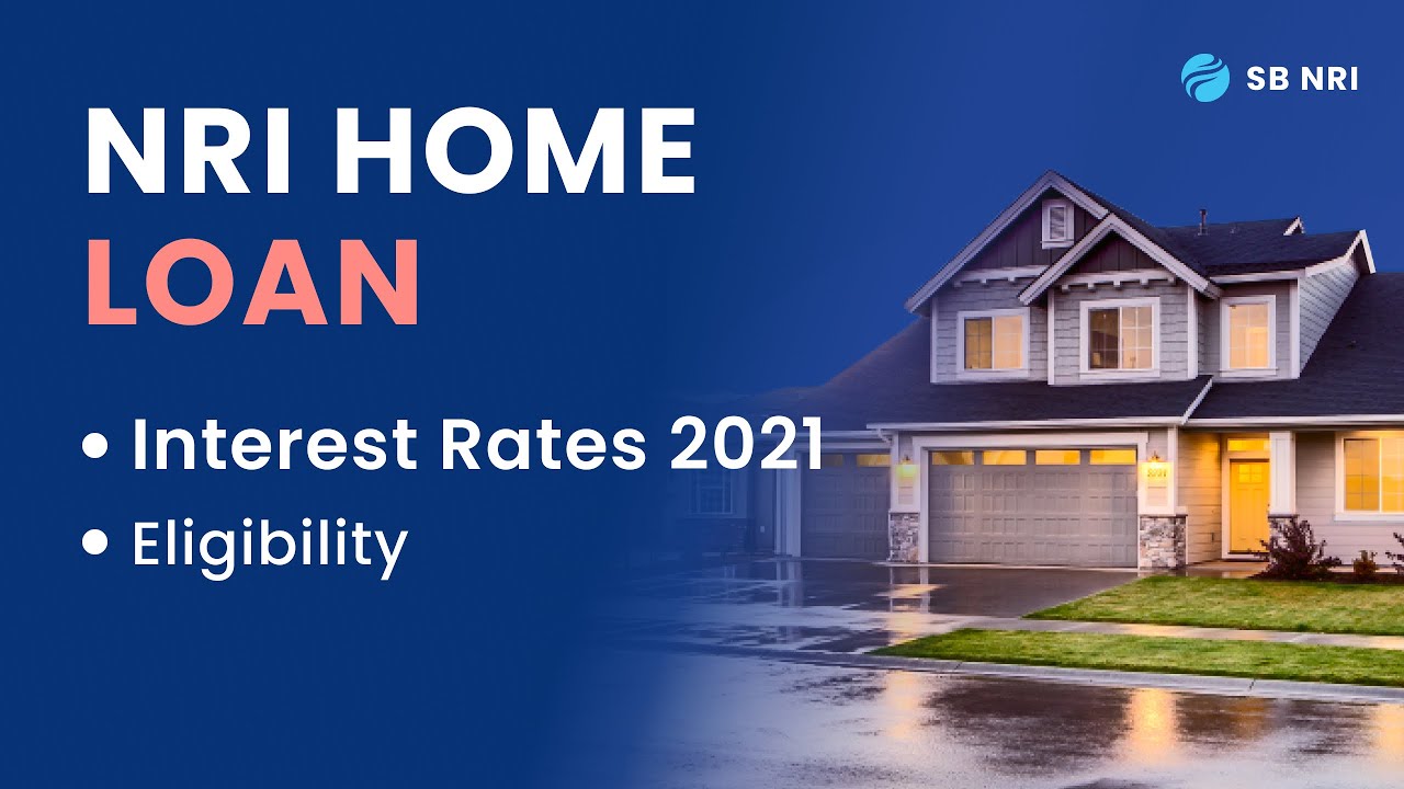 NRI Home Loan - Interest Rates 2021, Eligibility - SBNRI