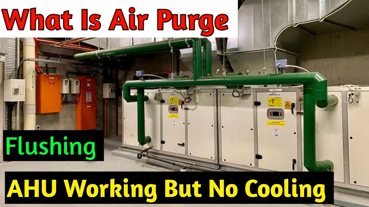 What Is Air Purge? AHU Working But No Cooling