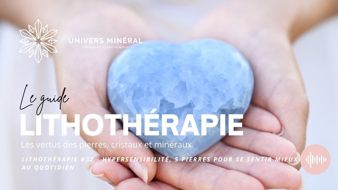 Lithothérapie #32 - Hypersensibilité, 5 pierres pour se sentir mieux au quotidien
