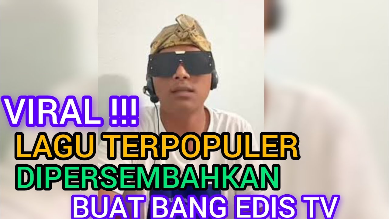 lagu Terpopuler Teruntuk Bang Edis TV