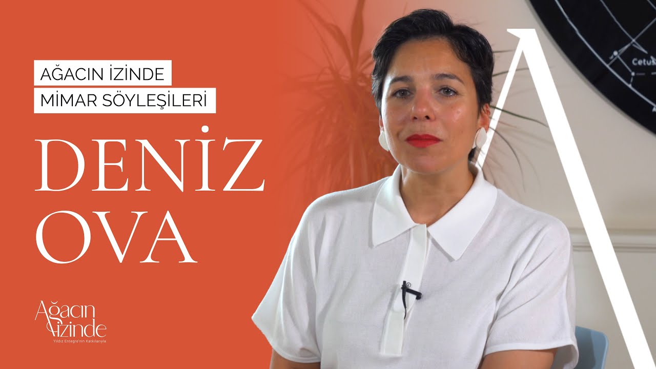 Ağacın İzinde Mimar Şöyleşileri | Deniz Ova Röportajı