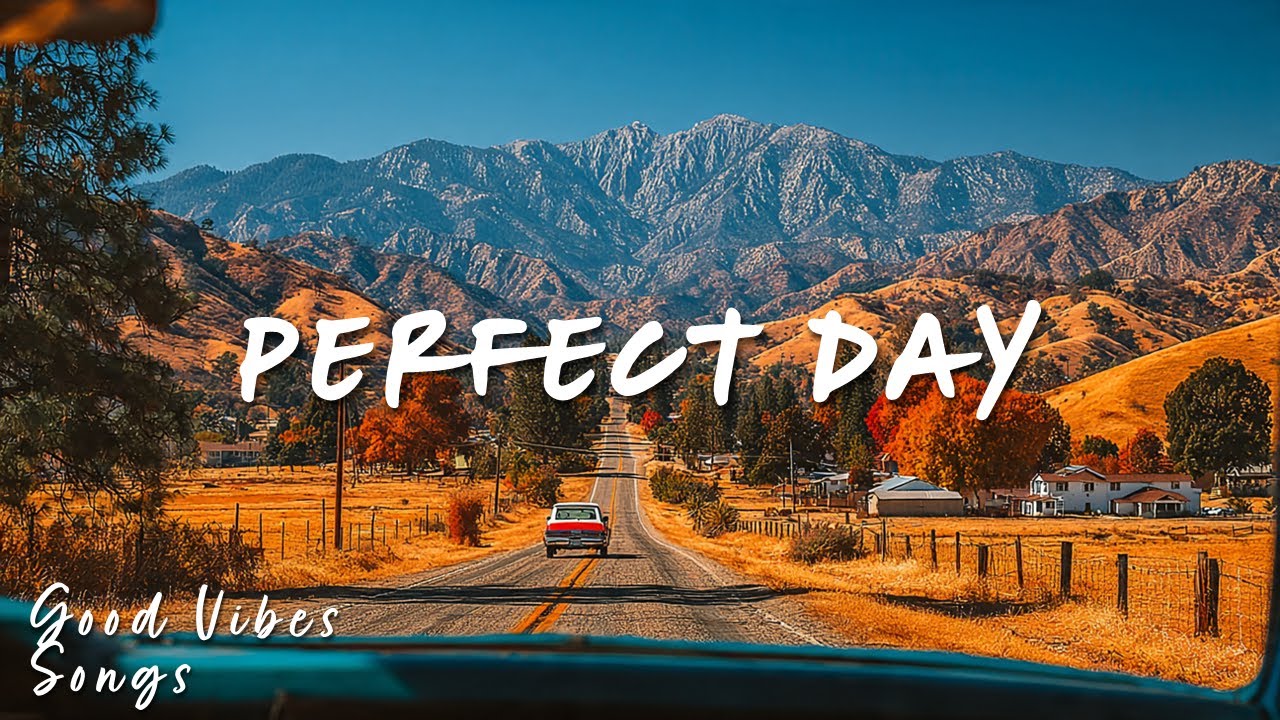 🎶 Perfect Day 🌞| Feel-Good Grooves to Brighten Your Day