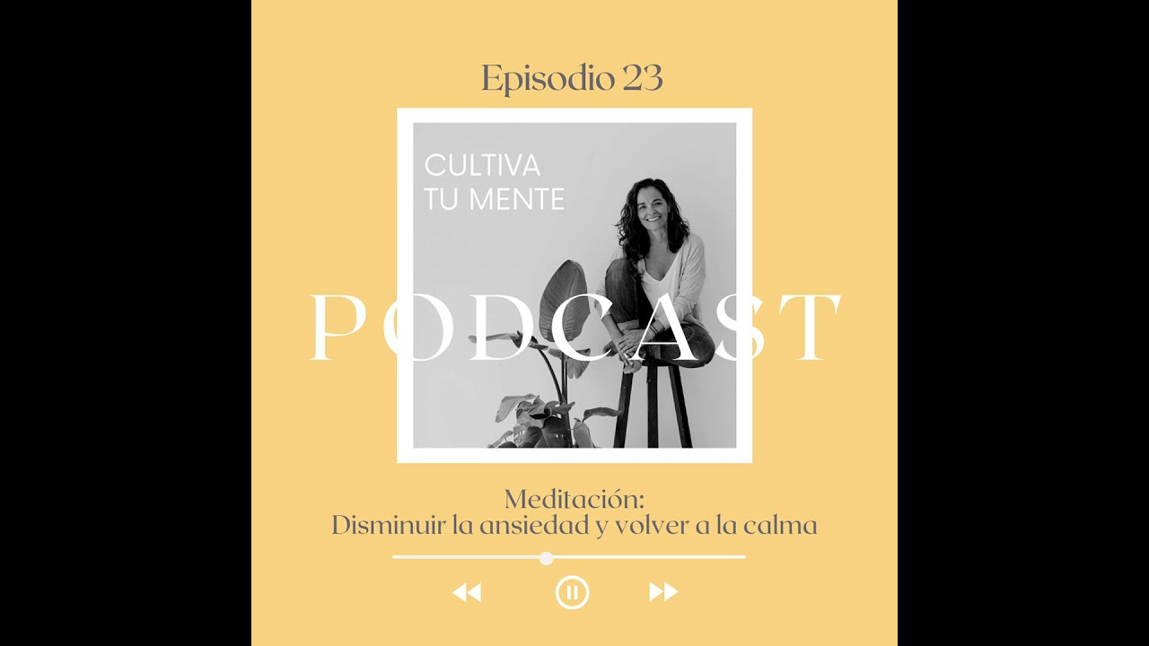 Ep. 23 Meditación para disminuir la ansiedad y volver a la calma