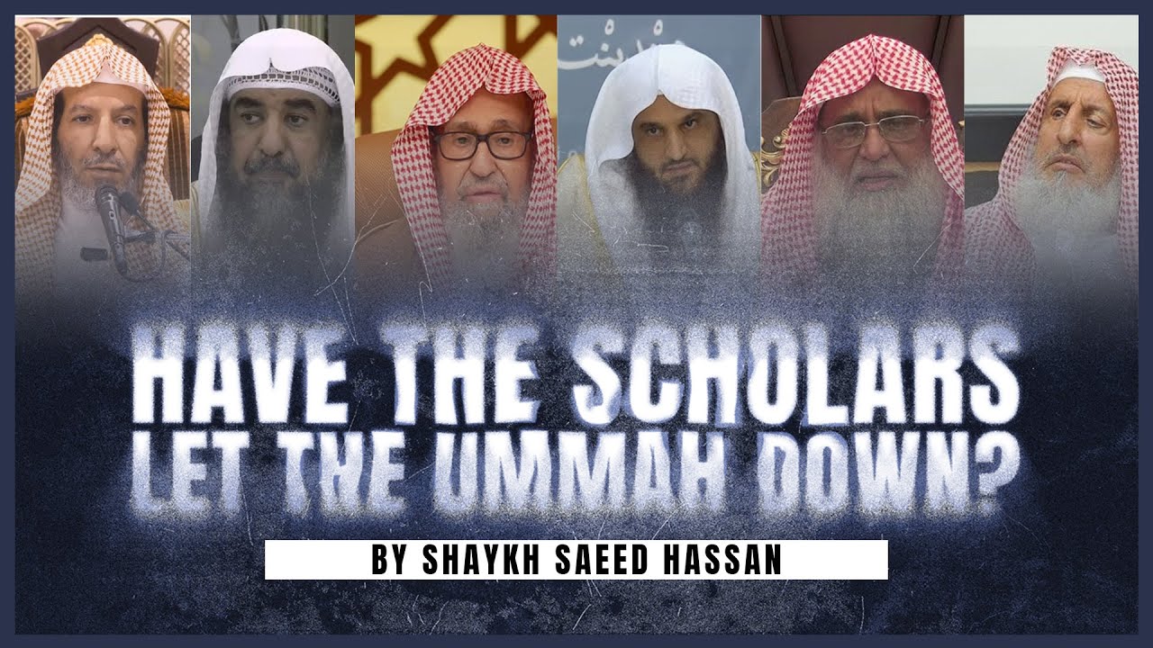 Have The SCHOLARS Let The Ummah Down!? || Shaykh Saeed Hassan