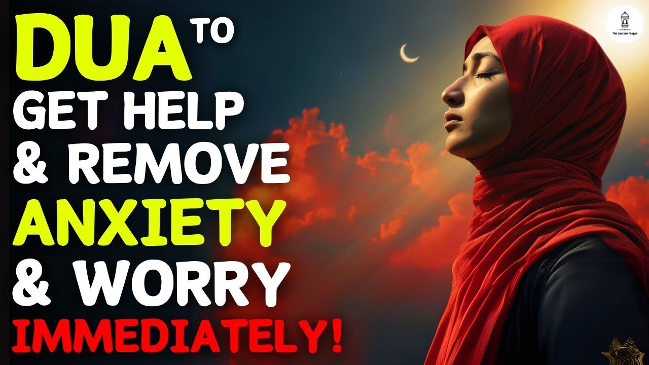 A VERY SPECIAL DUA TO ELIMINATE WORRY, ANXIETY AND SADNESS!