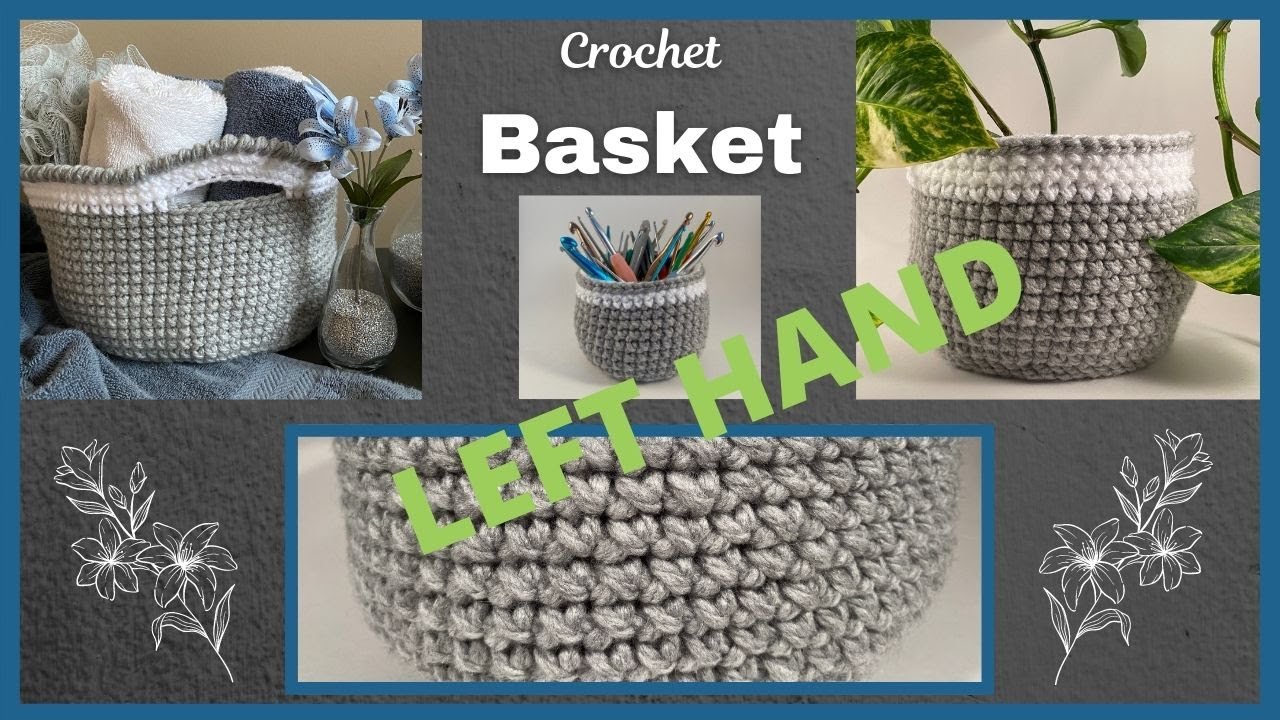 Crochet Basket Left Hand. Easy to Follow for beginners-Crochet Basket