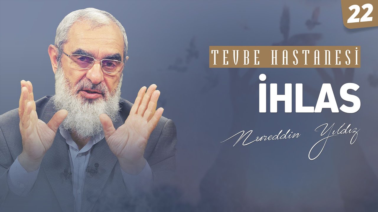 İHLAS [Tevbe Hastanesi-Nureddin Yıldız] 22.Ders