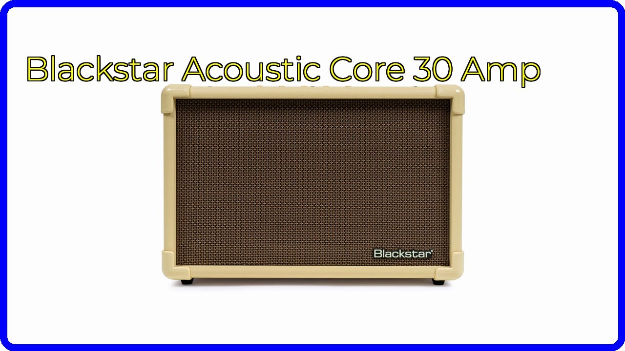 REVIEW (2025): Blackstar Acoustic Core 30 Amp. ESSENTIAL details.