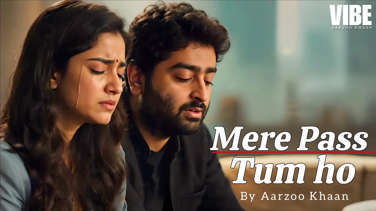 Mere Pass Tum Ho | Emotional Hindi Song | Aarzoo Khaan | New Song 2026 | Arijit Singh Vibe