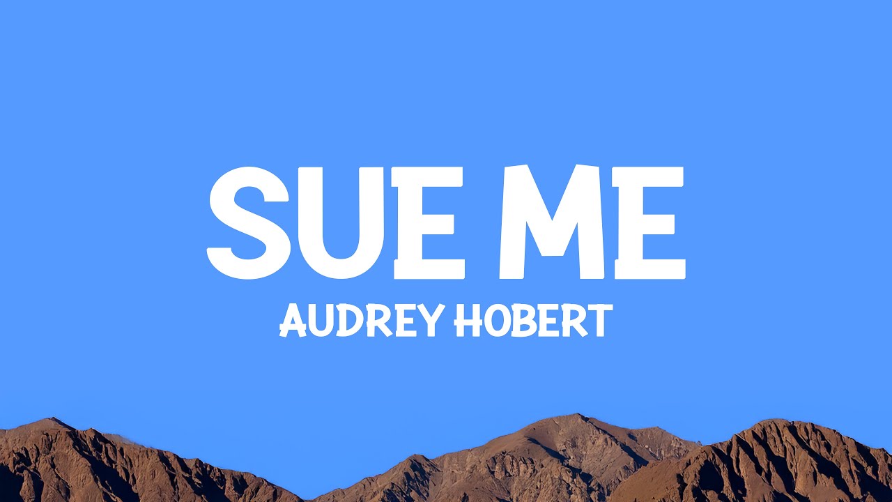 @audreyhobert - Sue me (Lyrics)