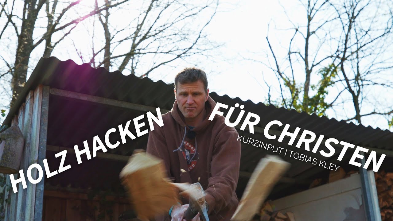 Holz hacken für Christen - Kurzinput | Tobias Kley