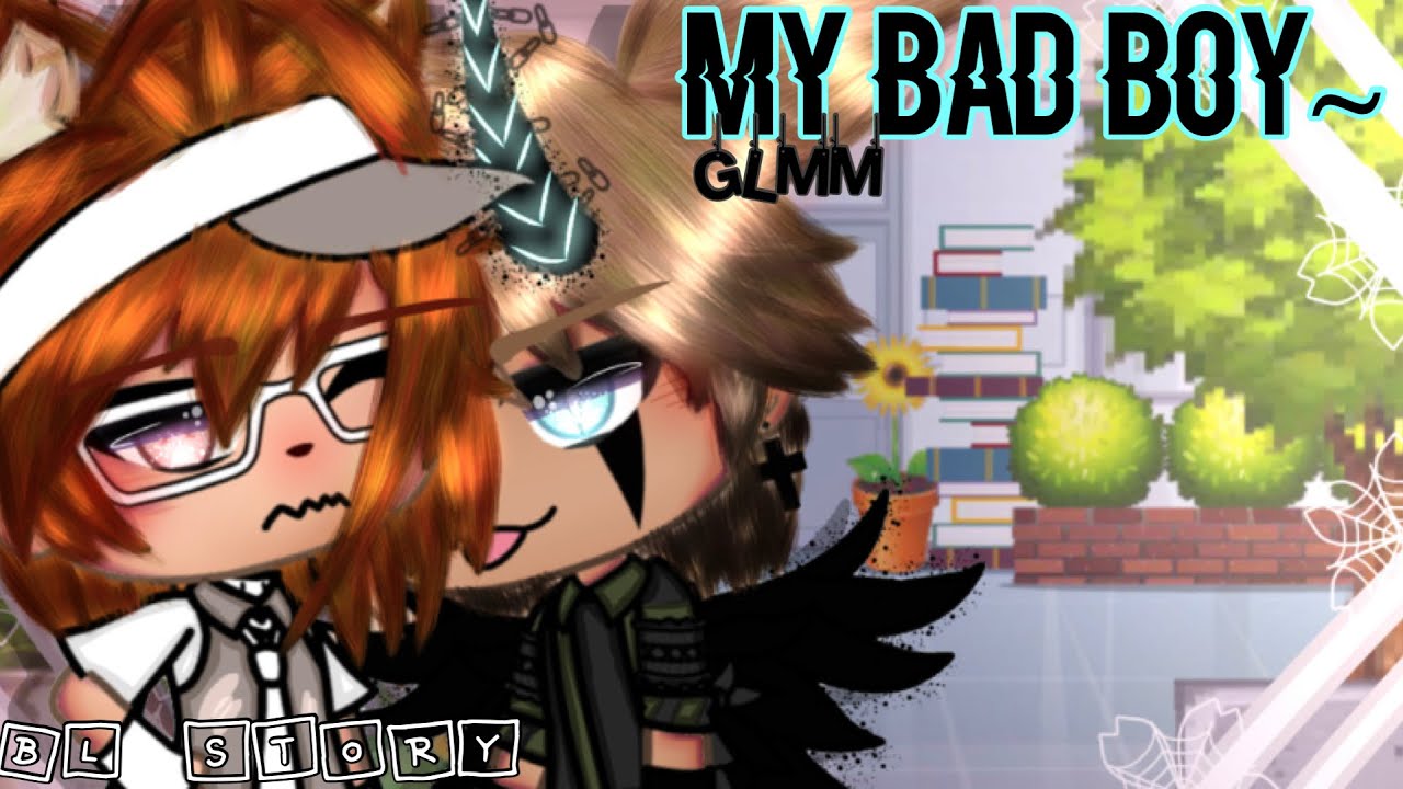 My Bad Boy~ •|| GLMM •|| BL Story