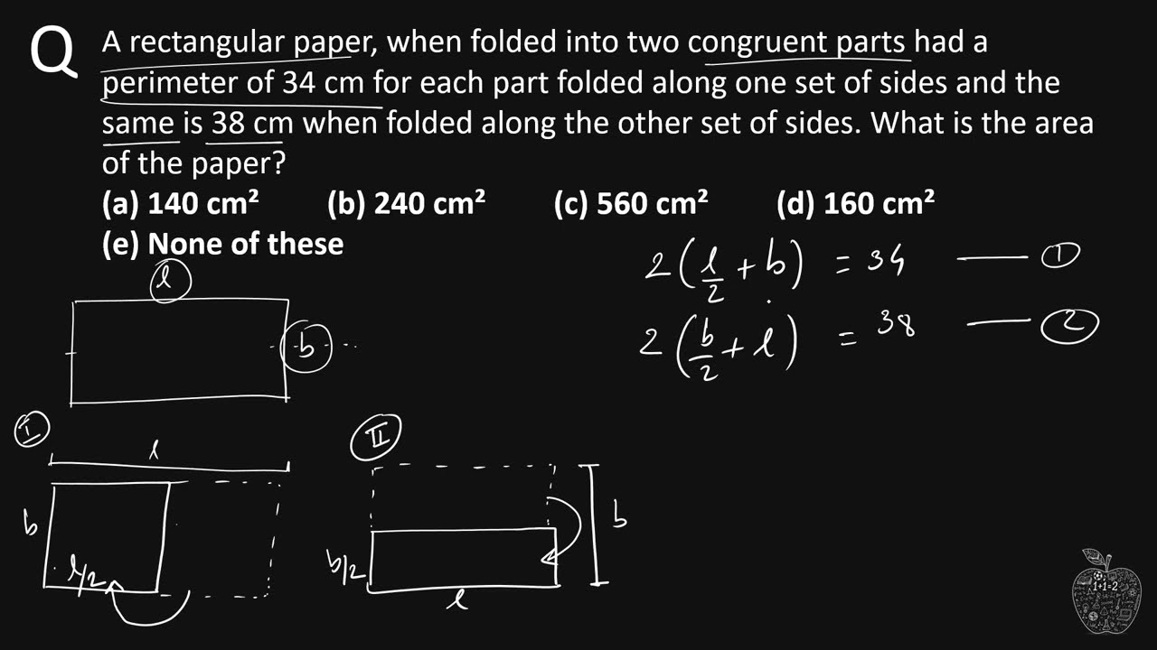 A rectangular paper, when folded into two congruent parts had a perimeter of 34 cm for each part fol