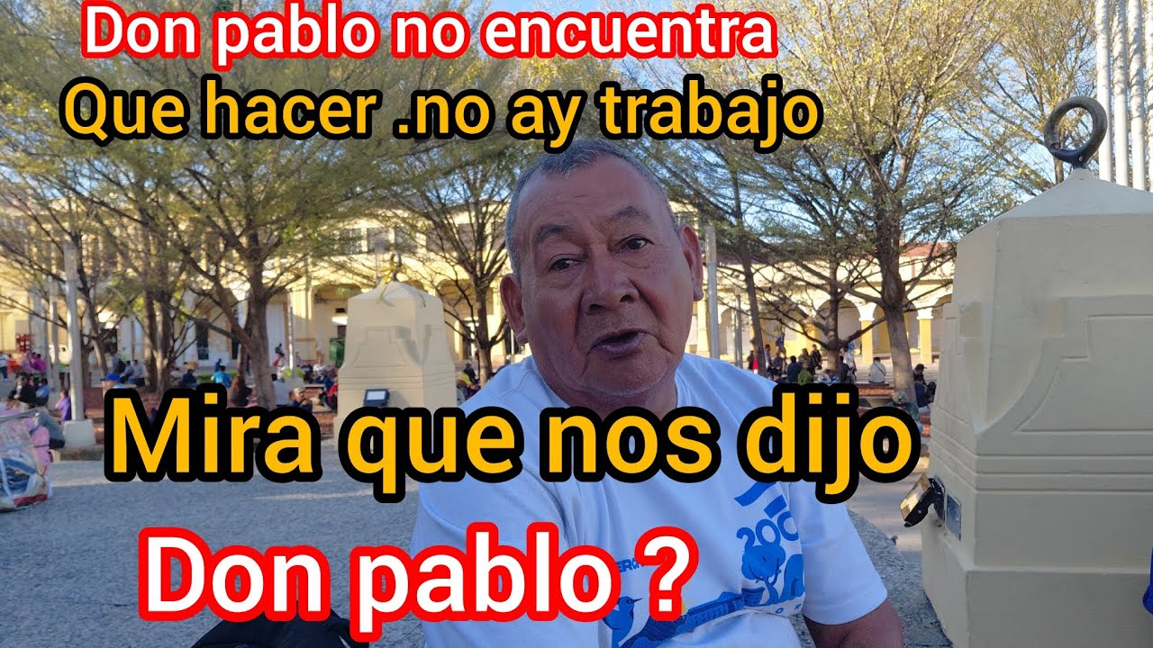 DON PABLO NO ENCUENTRA TRABAJO
