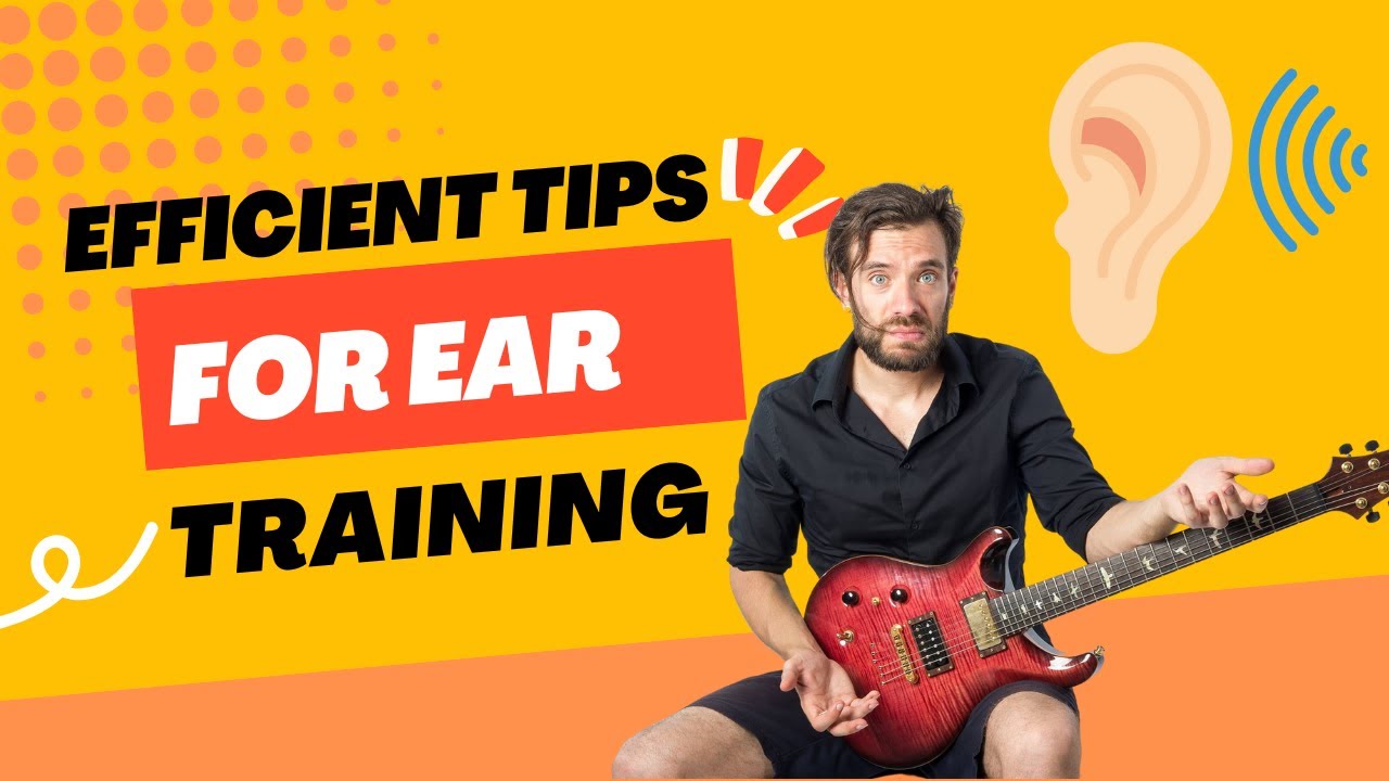 EFFICIENT TIPS FOR EAR TRAINING