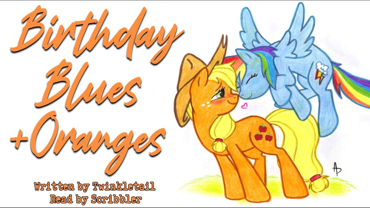 Pony Tales [Чтение фанфиков по MLP] «Birthday Blues and Oranges» от Twinkletail (роман - AppleDash)